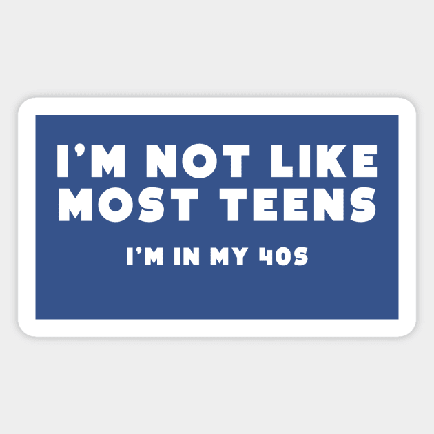 I'm not like most teens - 40s Magnet by gnotorious